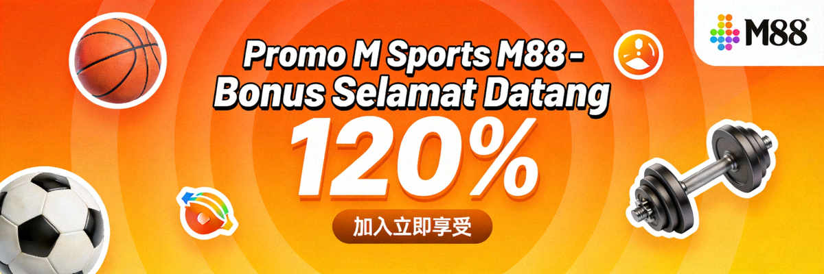 Promo M Sports M88 - Bonus Selamat Datang 120%